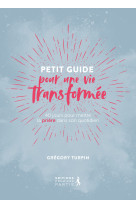 Petit guide pour une vie transformée (réédition)