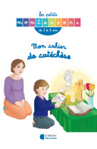 Les petits montessori - mon cahier de catéchèse 3-6 ans