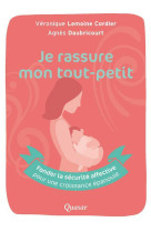 Je rassure mon tout-petit - fonder la sécurité affective pour une croissance épanouie