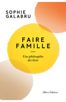 Faire famille - une philosophie des liens