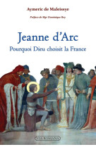 Jeanne d'arc : pourquoi dieu choisit la france