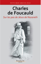 Charles de foucauld - sur les pas de jésus de nazareth