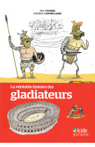 Veritable histoire des gladiateurs (la)