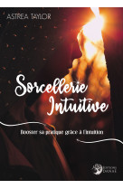 Sorcellerie intuitive - booster sa pratique grâce à l'intuition