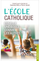 L'ecole catholique, est-elle une ecole comme les autres ?