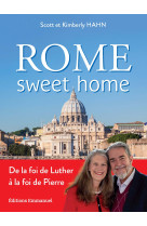 Rome sweet home : de la foi de luther a la foi de pierre. nouvelle edition