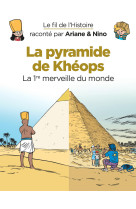 Le fil de l'histoire raconté par ariane & nino - la pyramide de khéops