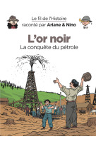 Le fil de l'histoire raconté par ariane & nino - l'or noir