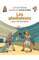 Le fil de l'histoire raconté par ariane & nino - les gladiateurs