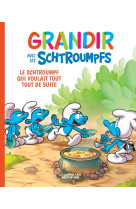 Grandir avec les schtroumpfs  - tome 7 - le schtroumpf qui voulait tout tout de suite