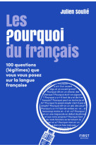 Les pourquoi du français - 100 questions (légitimes) que vous vous posez sur la langue française