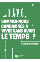 Sommes-nous condamnés à vivre sans avoir le temps ?