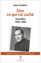 Dire ce qui est cache - homelies 1966-1980