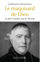 Le père coudrin sous la terreur, le maquisard de dieu