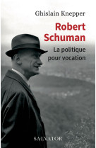 Robert schuman, la politique pour vocation