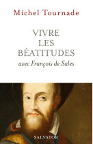 Vivre les béatitudes avec françois de sales