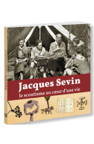 Jacques sevin, le scoutisme au coeur d'une vie