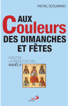 Aux couleurs des dimanches et fêtes - annee a