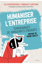 Humaniser l'entreprise - témoignages de dirigeants engagés