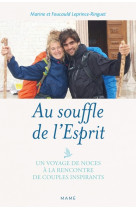 Au souffle de l'esprit - un voyage de noces à la rencontre de couples missionnaires inspirants