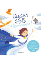 Super poli à la rescousse ! le pouvoir de rendre la vie plus jolie ! bonjour, au revoir, s il vous p