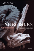 Exorcistes. vingt siècles de lutte contre le diable