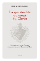 La spiritualité du coeur du christ. des origines à sainte faustine en passant par sainte marguerite-