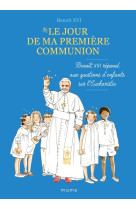 Le jour de ma première communion   benoît xvi répond aux questions d enfants sur l eucharistie