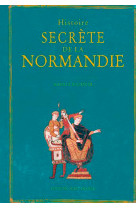 Histoire secrète de la normandie