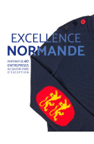 Excellence normande. portrait de 40 entreprises