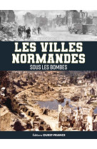 Les villes normandes sous les bombes