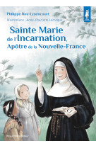 Sainte marie de l'incarnation, apôtre de la nouvelle-france