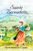 Ste bernadette soubirous, sur les chemins de l'evangile