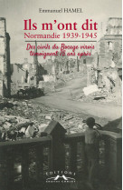 Ils m'ont dit : normandie 1939-1945, des civils du bocage virois témoignent 75 ans après