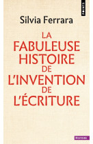 La fabuleuse histoire de l invention de l écriture