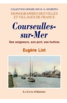 Courseulles-sur-mer - ses seigneurs, son port, ses huîtres