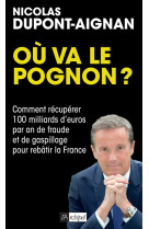 Où va le pognon ? - comment récupérer 100 milliards d'euros par an de fraude et de gaspillage pour r