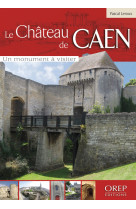 Château (le) de caen - un monument à visiter