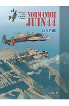 Normandie juin 44 tome 9 : le havre