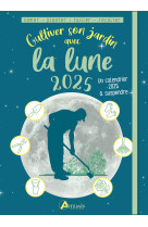 Cultiver son jardin avec la lune 2025 semer planter tailler recolter