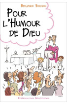 Pour l'humour de dieu - rire, sourire, se détendre dans la vie chrétienne