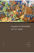 La guerre en normandie, xie-xve siècle - colloque international de cerisy, 30 septembre-3 octobre 2015