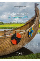 Les chemins de la normandité : chroniques de l'identité normande