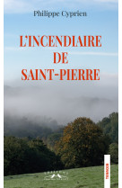 L'incendiaire de saint-pierre