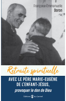 Retraite spirituelle - avec le père marie-eugène de l'enfant jésus,