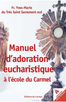 Manuel d’adoration eucharistique à l'école du carmel