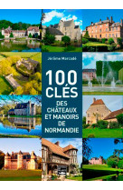 100 clés des châteaux et manoirs de normandie