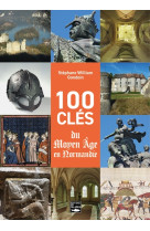 100 clés du moyen-âge en normandie