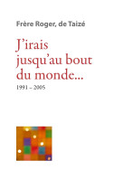 J’irais jusqu’au bout du monde... 1991-2005