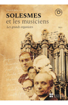 Solesmes et les musiciens vol. 4. les grands organistes